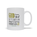 Good Morning, Good Afternoon, Good Evening | Mug
