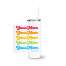Your Mom | White Tumbler With Straw