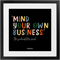 Mind Your Own Business | Fine Art Framed Print