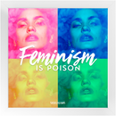 Feminism Is Poison | Fine Art Framed Print