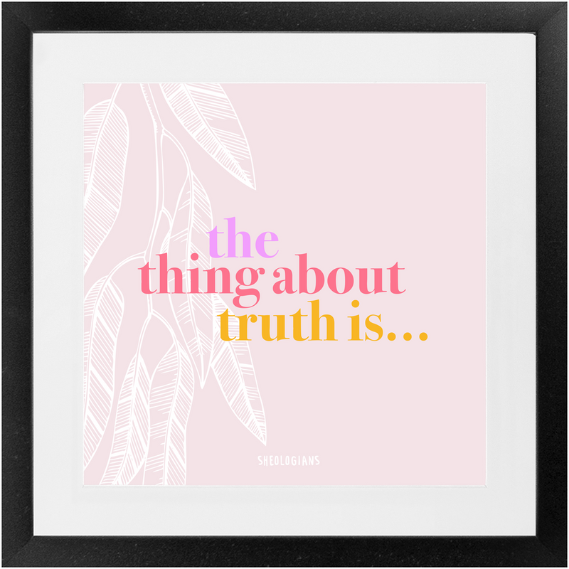 The Thing About Truth Is... | Fine Art Framed Print