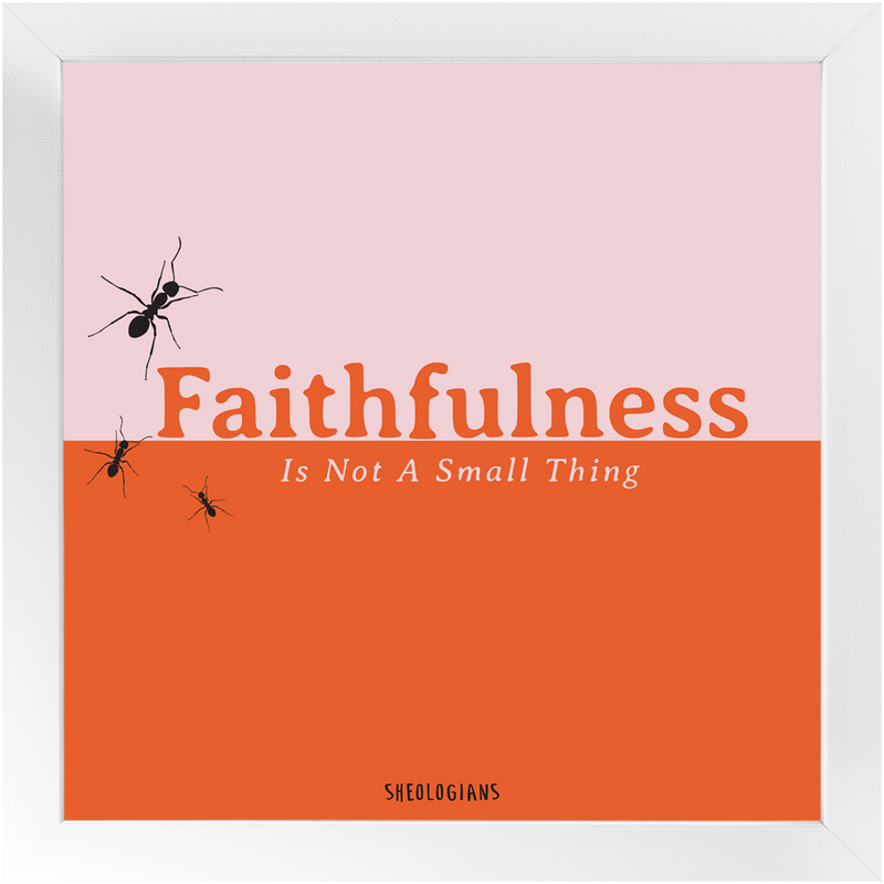 Faithfulness Is Not A Small Thing | Fine Art Framed Print