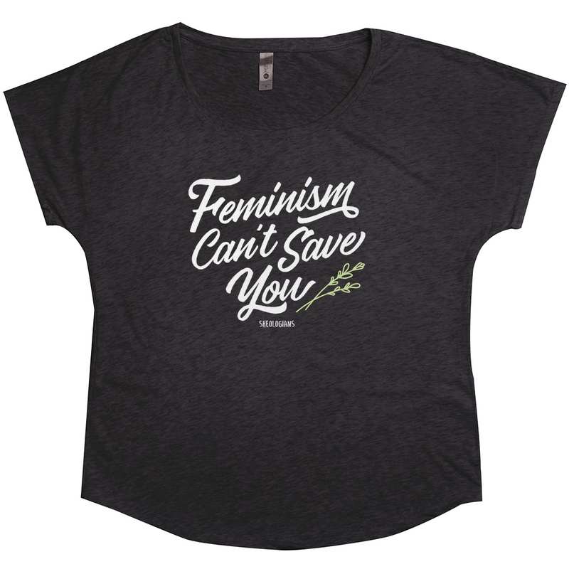 Feminism Can't Save You | Dolman T-Shirt