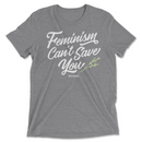 Feminism Can't Save You | T-Shirt