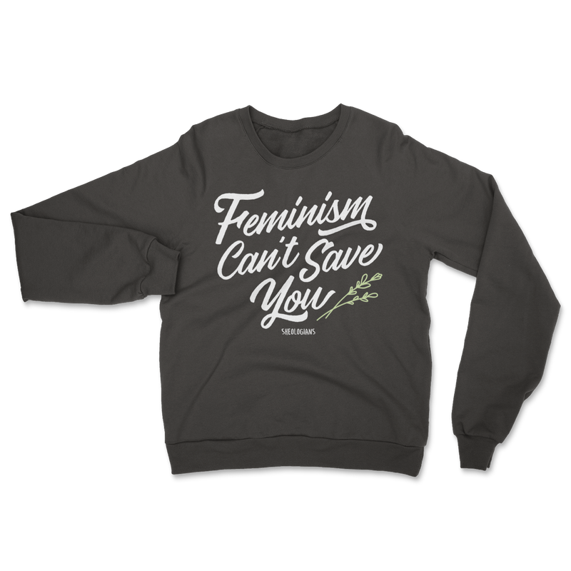 Feminism Can't Save You | Sweater