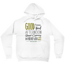 Good Morning, Good Afternoon, Good Evening | Hoodie