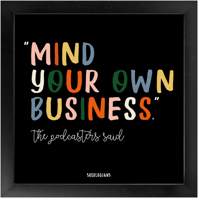 Mind Your Own Business | Fine Art Framed Print