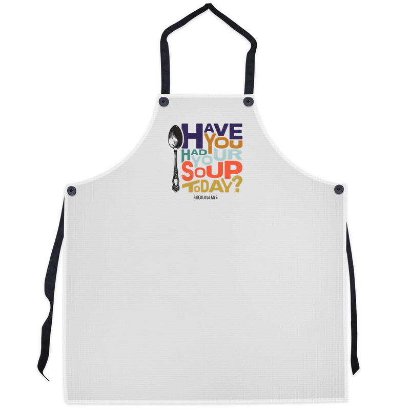 Have You Had Your Soup Today | Apron