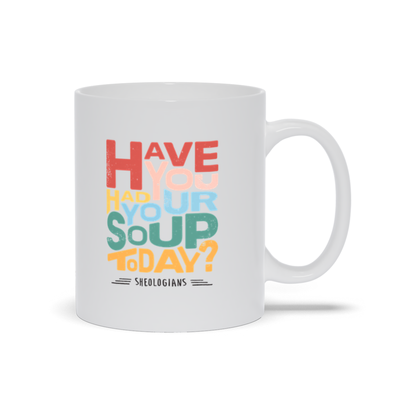 Have You Had Your Soup Today | Mug